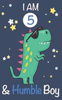 I am 5 and Humble Boy: Dinosaur Journal, My Dinosaur Book A Happy Birthday 5 Years Old Dinosaur Activity Journal Notebook for Kids, 5 Year Old Birthday Gift for Boys! Birt
