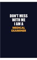 Don't Mess With Me I Am A Medical examiner: Career journal, notebook and writing journal for encouraging men, women and kids. A framework for building your career.