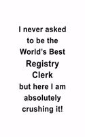 I Never Asked To Be The World's Best Registry Clerk But Here I Am Absolutely Crushing It