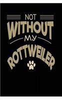 Not Without My Rottweiler: Dog Lovers Journal Notebook