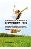 64 natürliche Rezepte für Menschen, die an Herzproblemen leiden