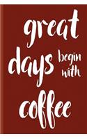 Great Days Begin With Coffee