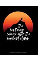 The Best View Comes After the Hardest Climb Composition Notebook