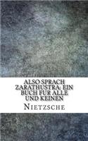Also Sprach Zarathustra: Ein Buch Fur Alle Und Keinen