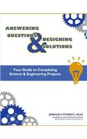 Answering Question & Designing Solutions: Your Guide to Completing Science and Engineering Projects