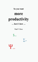 So you want more productivity ... here's how ...