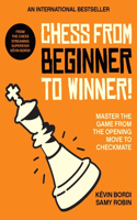 Chess from beginner to winner!: Master the Game from the Opening Move to Checkmate