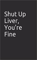 Shut Up Liver, You're Fine