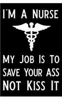 I'm a Nurse My Job Is to Save Your Ass Not Kiss It