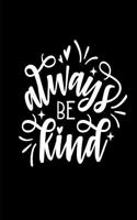 Always Be Kind: Dot Grid Journal Notebook