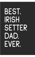Best Irish Setter Dad Ever: Notebook Unique Journal for Proud Dog Owners, Dads Gift Idea for Men & Boys Personalized Lined Note Book, Individual Dairy