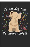 It's Not Dog Hair It's Canine Confetti: Cute Dog Training Journal 100 Page Blank Lined Notebook for Dog Lovers Diary