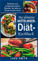 Das ultimative Mittelmeer-Dia&#776;t- Kochbuch
