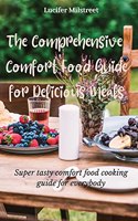 The Comprehensive Comfort Food Guide for Delicious Meals