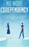 No More Codependency: Healthy Detachment Strategies to Break the Pattern. How to Stop Struggling with Codependent Relationships, Obsessive Jealousy, and Narcissistic Abus