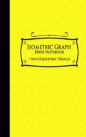 Isometric Graph Paper Notebook: 1 Inch Equilateral Triangle: Isometric Composition Book, Isometric Graph Paper Pad, Isometric Journal, Yellow Cover, 8.5 x 11, 100 pages