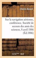Sur La Navigation Aérienne, Conférence. Société de Secours Des Amis Des Sciences, 8 Avril 1886