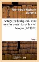 Abrégé Méthodique Du Droit Romain, Conféré Avec Le Droit Français. Tome 4
