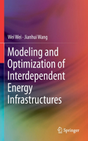 Modeling and Optimization of Interdependent Energy Infrastructures