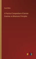 Practical Compendium of German Grammar on Mnemonic Principles