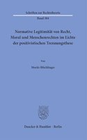Normative Legitimitat Von Recht, Moral Und Menschenrechten Im Lichte Der Positivistischen Trennungsthese