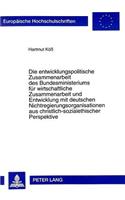 Die Entwicklungspolitische Zusammenarbeit Des Bundesministeriums Fuer Wirtschaftliche Zusammenarbeit Und Entwicklung Mit Deutschen Nichtregierungsorganisationen Aus Christlich-Sozialethischer Perspektive