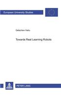 Towards Real Learning Robots