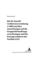 Die Eg-Kartellverfahrensverordnung 1/2003 Und Ihre Auswirkungen Auf Die Gruppenfreistellungsverordnungen Und Die Entzugsverfahren Der Vertikal-Gvo
