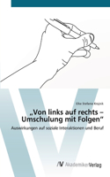 "Von links auf rechts - Umschulung mit Folgen": (German)
