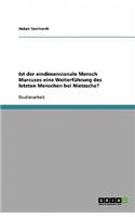 Ist der eindimensionale Mensch Marcuses eine Weiterführung des letzten Menschen bei Nietzsche?: (German)