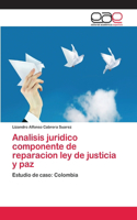 Analisis juridico componente de reparacion ley de justicia y paz: (Spanish)