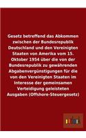 Gesetz betreffend das Abkommen zwischen der Bundesrepublik Deutschland und den Vereinigten Staaten von Amerika vom 15. Oktober 1954 über die von der Bundesrepublik zu gewährenden Abgabenvergünstigungen für die von den Vereinigten Staaten im Interes