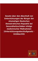 Gesetz über den Abschluß von Unterstützungen der Bürger der ehemaligen Deutschen Demokratischen Republik bei Gesundheitsschäden infolge medizinischer Maßnahmen (Unterstützungsabschlußgesetz - UntAbschlG)