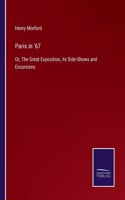 Paris in '67: Or, The Great Exposition, its Side-Shows and Excursions