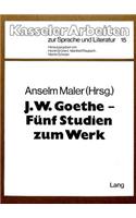 J.W. Goethe - Fuenf Studien Zum Werk