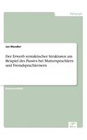 Erwerb syntaktischer Strukturen am Beispiel des Passivs bei Muttersprachlern und Fremdsprachlernern