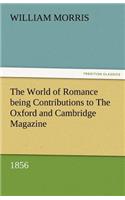 World of Romance Being Contributions to the Oxford and Cambridge Magazine, 1856