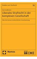 Liberales Strafrecht in Der Komplexen Gesellschaft: Uber Die Grenzen Strafrechtlicher Verantwortung