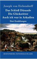Das Schloß Dürande / Die Glücksritter / Auch ich war in Arkadien: Drei Erzählungen
