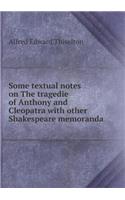 Some Textual Notes on the Tragedie of Anthony and Cleopatra with Other Shakespeare Memoranda