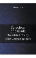 Selection of ballads Translated chiefly from German authors