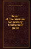 Report of commissioner for marking Confederate graves