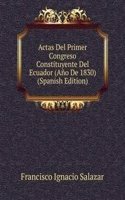 Actas Del Primer Congreso Constituyente Del Ecuador (Ano De 1830) (Spanish Edition)