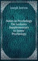 Notes in Psychology On Lectures Supplementary to James' Psychology