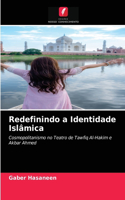 Redefinindo a Identidade Islâmica