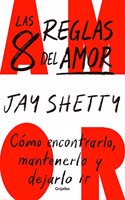 Las 8 reglas del amor: Como encontrarlo, mantenerlo y dejarlo ir
