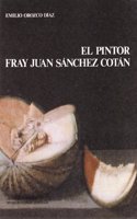 El pintor Fray Juan Sa nchez Cota n (Spanish Edition)