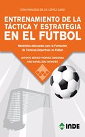 ENTRENAMIENTO DE LA TACTICA Y ESTRATEGIA EN EL FUTBOL: Materiales adecuados para la Formacion de Tecnicos Deportivos en Futbol