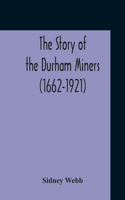 Story Of The Durham Miners (1662-1921)