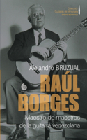Raúl Borges. Maestro de maestros de la guitarra venezolana
